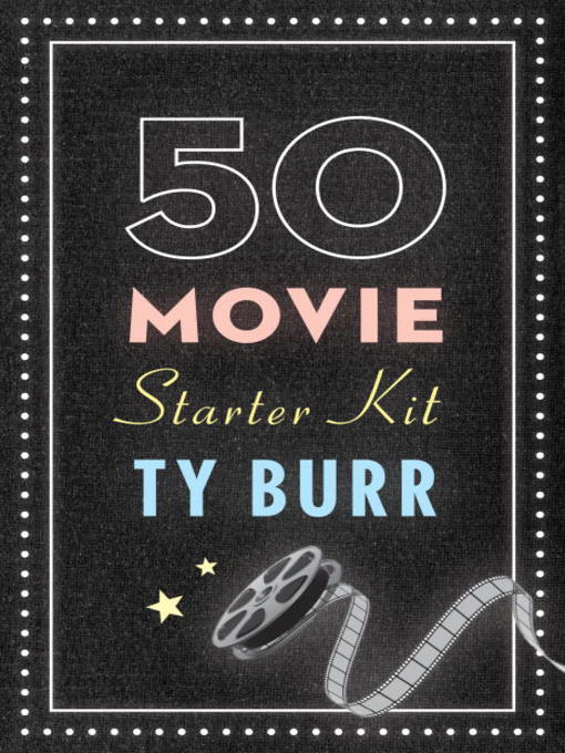 Title details for The 50 Movie Starter Kit by Ty Burr - Available